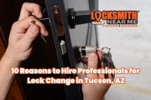 10 Reasons to Hire Professionals for Lock Change in Tucson AZ